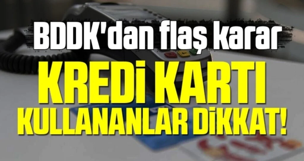 Kredi kartı kullananlar dikkat! BDDK'dan flaş karar