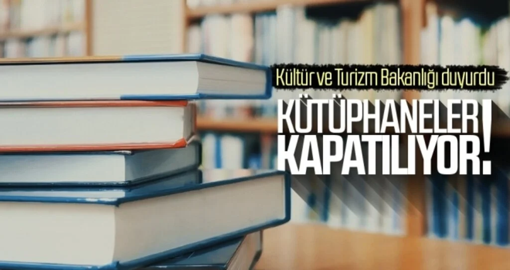 Kültür ve Turizm Bakanlığı duyurdu: Kütüphaneler kapatılıyor!