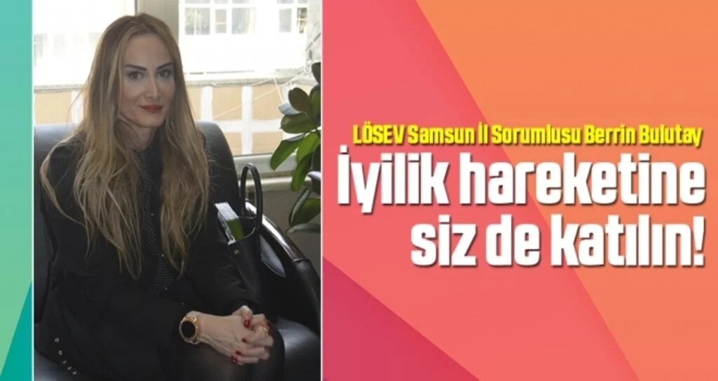 LÖSEV Samsun İl Sorumlusu Berrin Bulutay: İyilik hareketine siz de katılın!