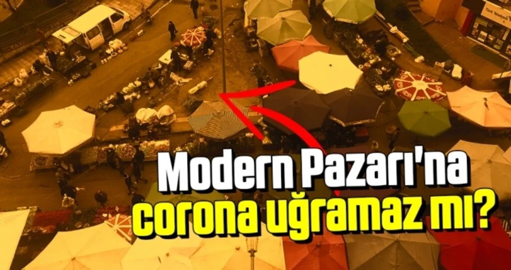 Modern Pazarı'na corona uğramaz mı?