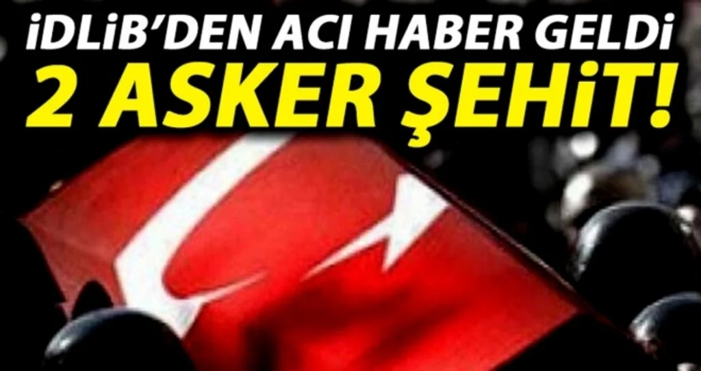 MSB açıkladı: İdlib’de 2 askerimiz şehit, 1 yaralı