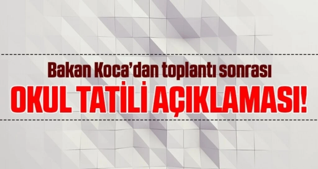 Okullar tatil edilecek mi? Bakan Koca’dan Toplantı Sonrası Corona virüsü açıklaması