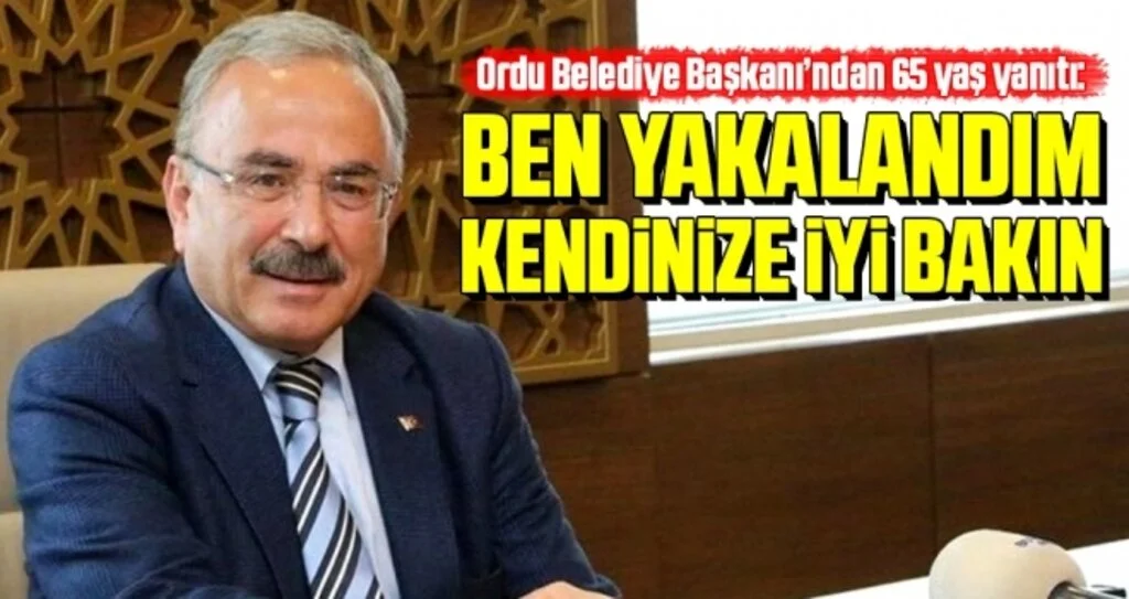 Ordu Belediye Başkanı’ndan 65 yaş yanıtı: Ben Yakalandım, Kendinize İyi Bakın