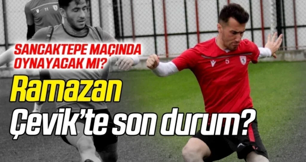 Ramazan Çevik'te son durum? Sancaktepe maçında oynayacak mı?