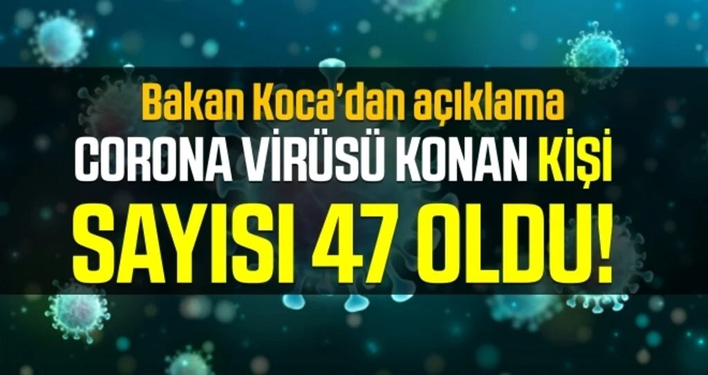 Sağlık Bakanı Koca: Koronavirüs tanısı konan hasta sayımız 47 oldu