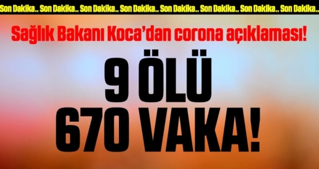 Sağlık Bakanı Koca’dan corona açıklaması! Can kaybı 9, vaka sayısı 670 oldu
