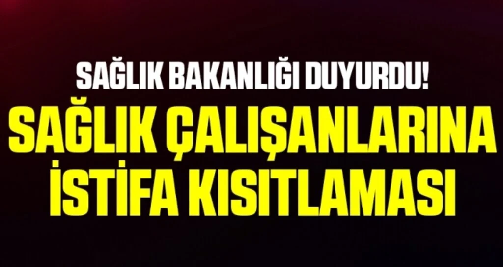 Sağlık Bakanlığı duyurdu! Sağlık çalışanlarına istifa kısıtlaması