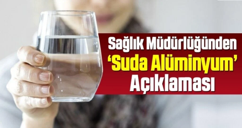 Sağlık Müdürlüğünden ‘Suda Alüminyum’ Açıklaması