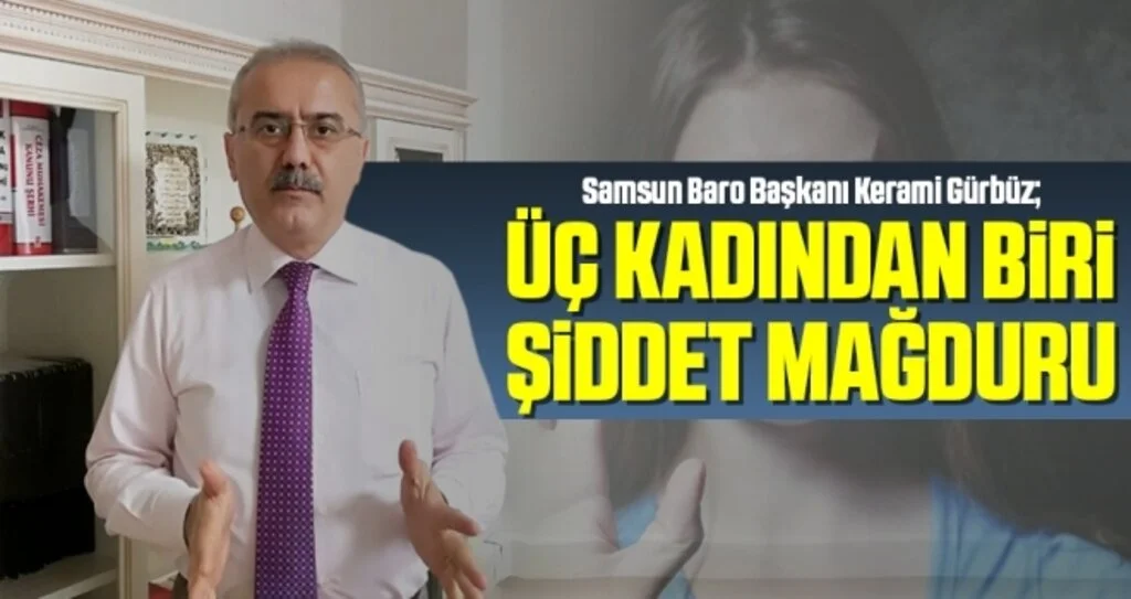 Samsun Baro Başkanı Gürbüz: Üç Kadından Biri Şiddete Mağduru