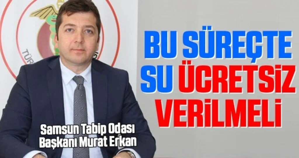 Samsun Tabip Odası Başkanı Erkan: Bu Süreçte Su Ücretsiz Verilmeli