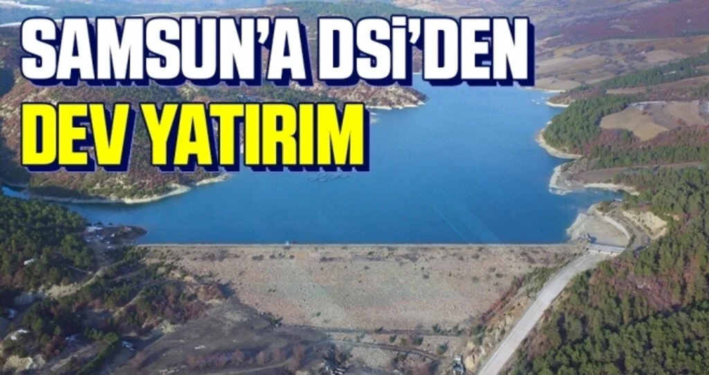 Samsun’a DSİ’den dev yatırım