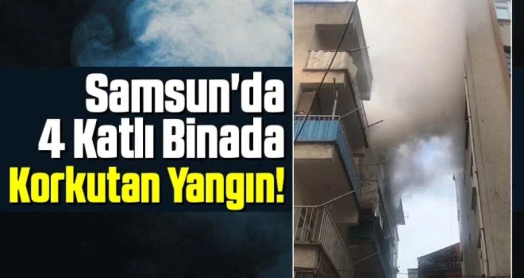 Samsun'da 4 Katlı Binada Korkutan Yangın!