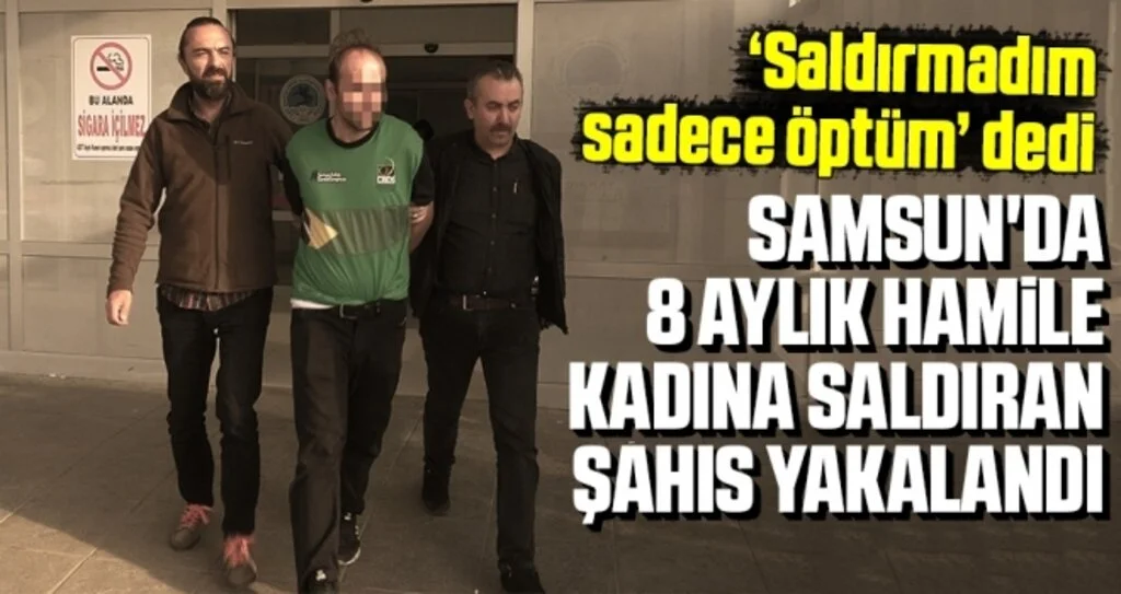 Samsun'da 8 Aylık Hamile Kadına Saldıran Şahıs Yakalandı