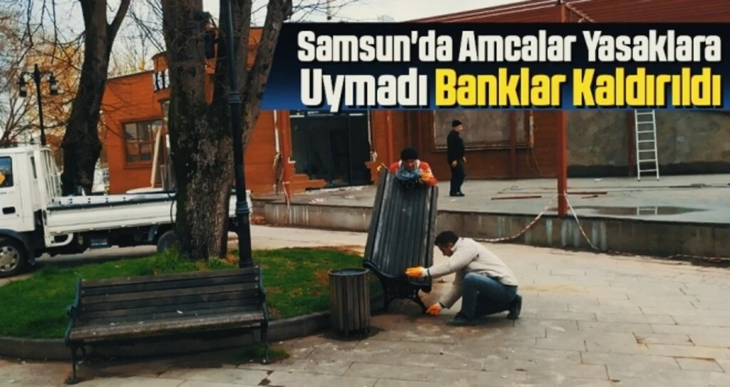 Samsun'da Amcalar Yasaklara Uymadı Banklar Kaldırıldı