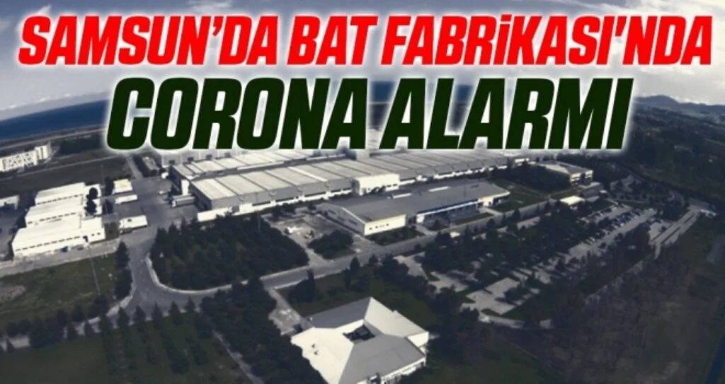 Samsun'da BAT Fabrikası'nda Corona Alarmı