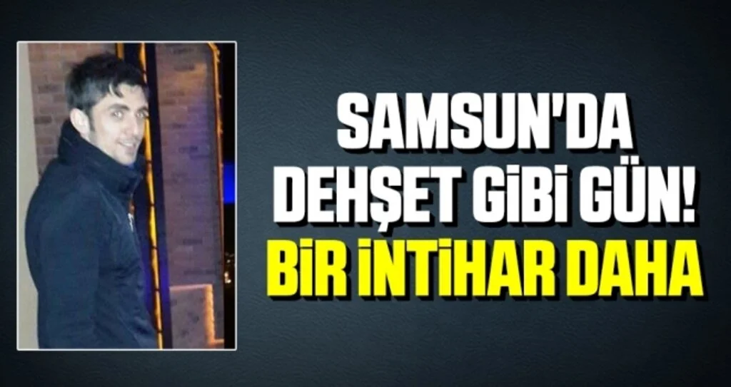 Samsun'da Dehşet Gibi Gün! Bir İntihar Daha