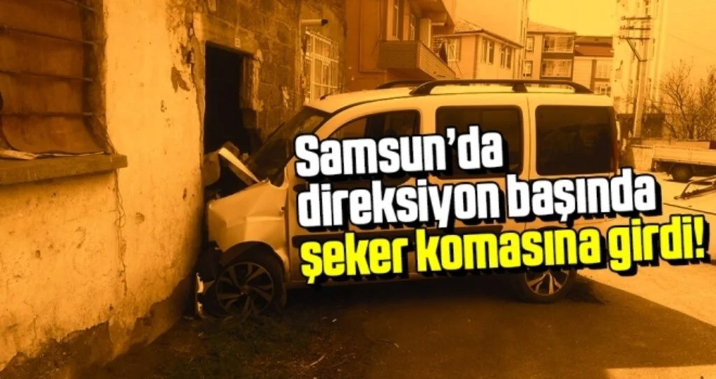 Samsun'da Direksiyon başında şeker komasına giren yaşlı adam duvara çarptı