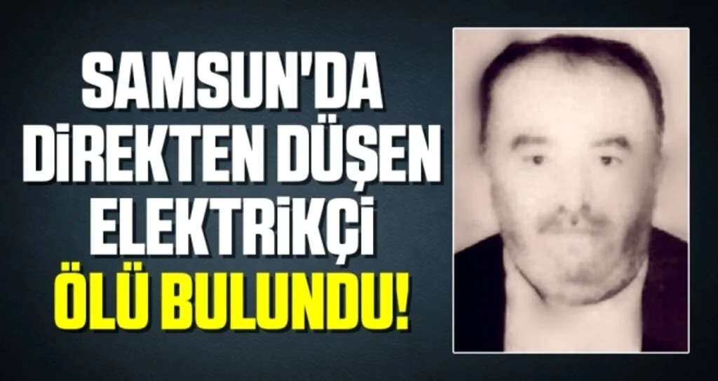 Samsun'da Direkten Düşen Elektrikçi Ölü Bulundu