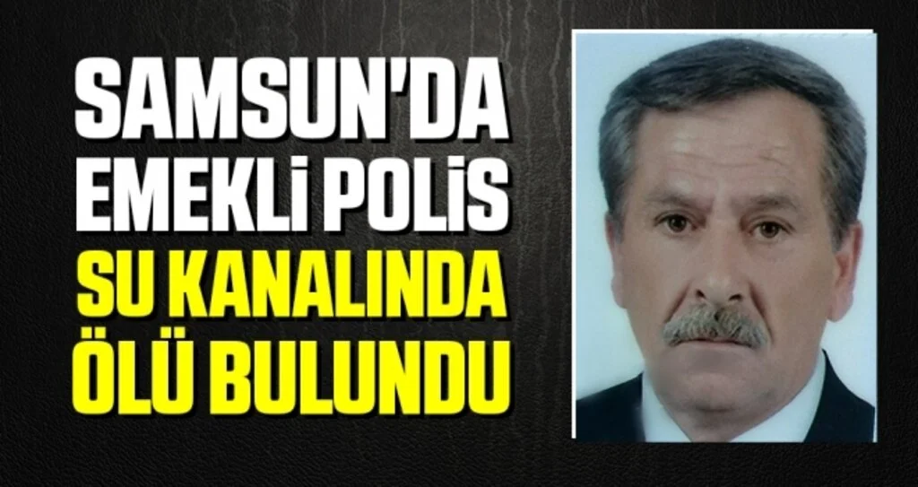 Samsun'da Emekli Polis Su Kanalında Ölü Bulundu