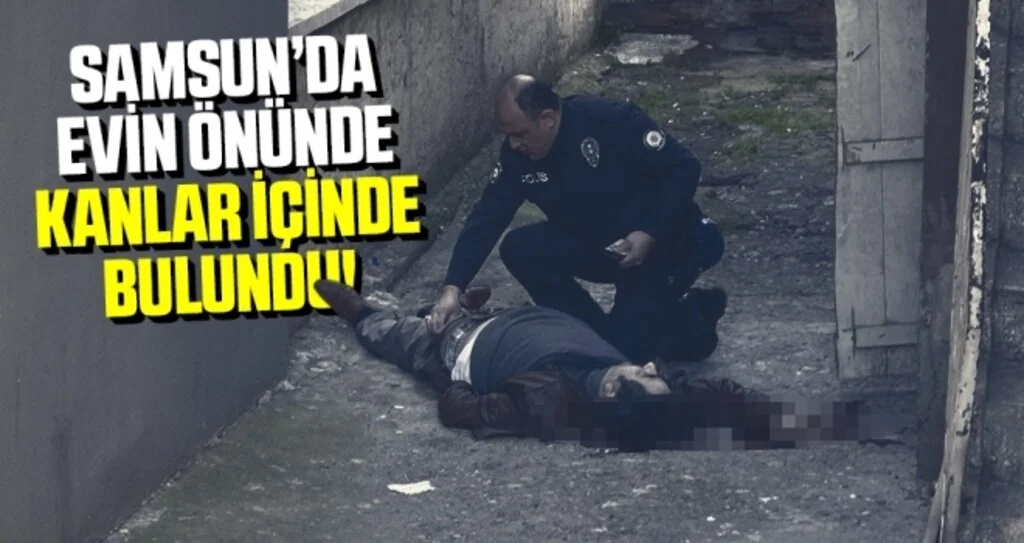 Samsun'da Evin Önünde Kanlar İçinde Ölü Bulundu