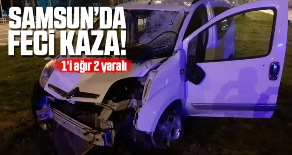 Samsun'da Hafif Ticari Araç Aydınlatma Direğine Çarptı: 1’i Ağır, 2 Yaralı
