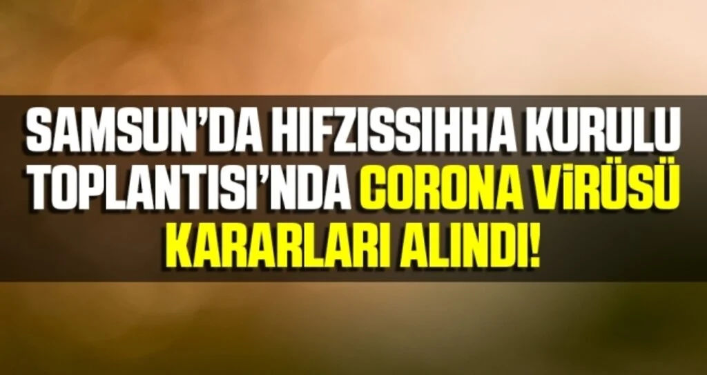 Samsun'da Hıfzıssıhha Kurulu Toplantısı’nda Corona Virüsü Kararları Alındı