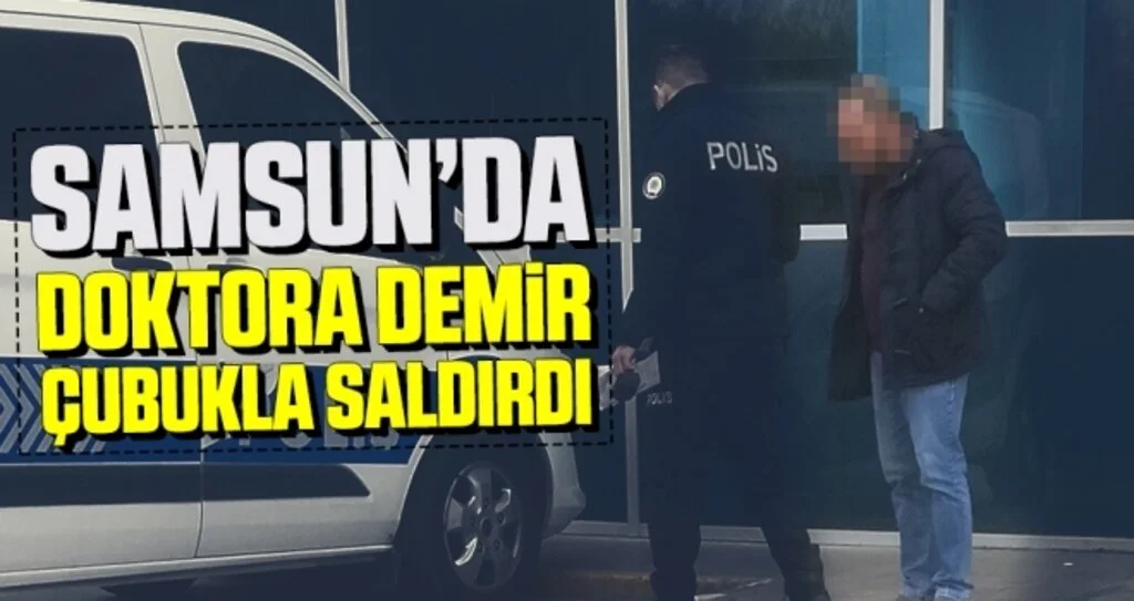 Samsun'da İlaç Yazmayan Doktora Demir Çubukla Saldırdı