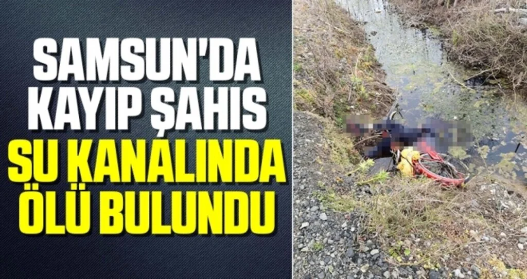 Samsun'da Kayıp Şahıs Su Kanalında Ölü Bulundu