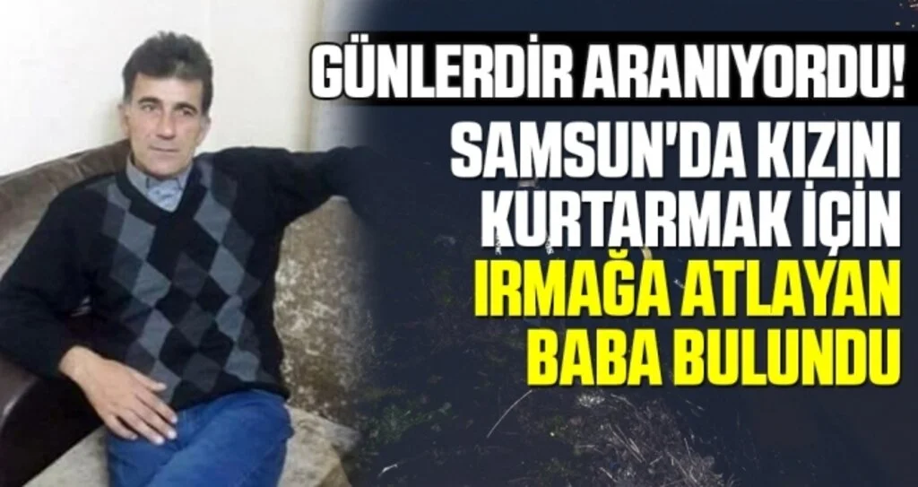 Samsun'da Kızını Kurtarmak İçin Irmağa Atlayan Baba Bulundu