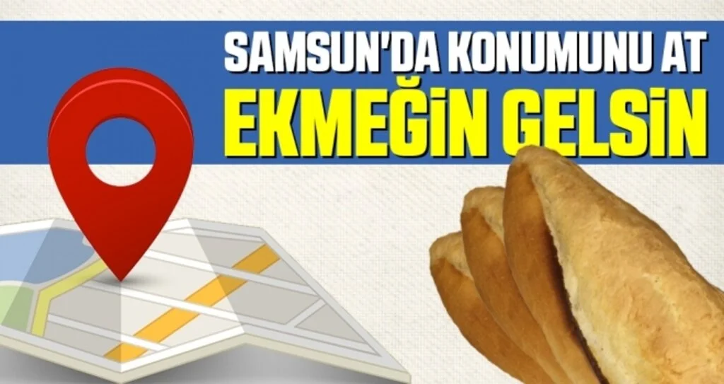 Samsun'da Konumunu At, Ekmeğin Gelsin