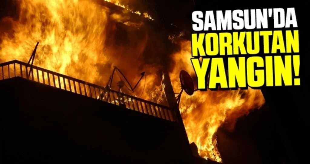 Samsun'da Korkutan Yangın!