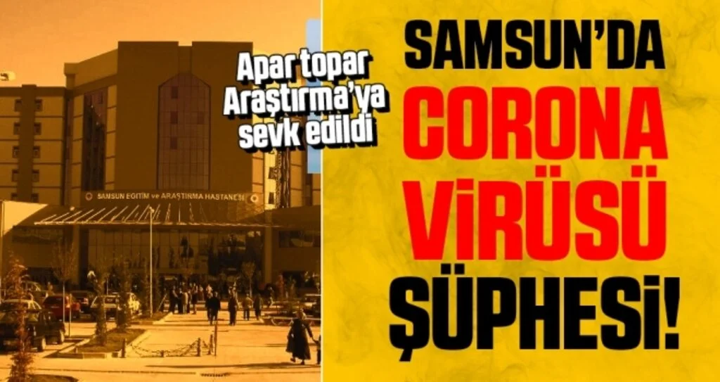 Samsun’da Korona Virüsü Şüphesi! Apar topar Araştırma’ya sevk edildi