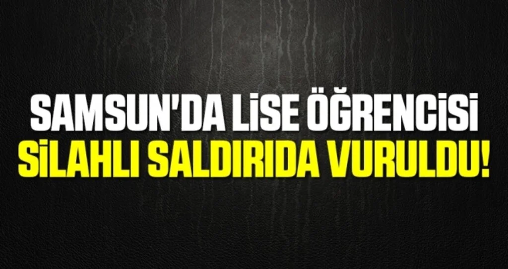Samsun'da Lise öğrencisi Silahlı Saldırıda Vuruldu!