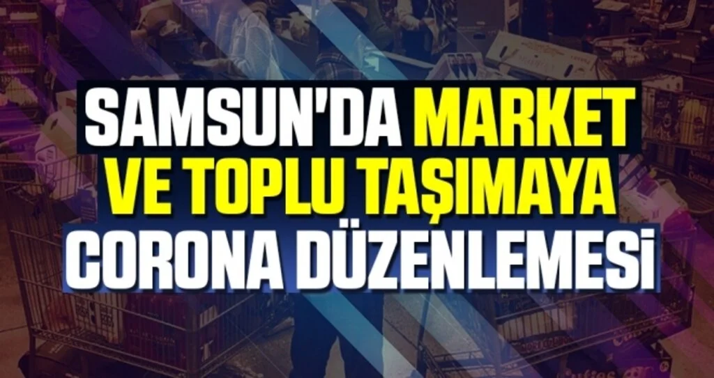Samsun'da Market ve Toplu Taşımaya Corona Düzenlemesi