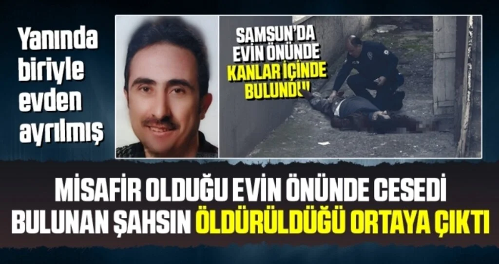 Samsun'da Misafir Olduğu Evin Önünde Cesedi Bulunan Şahsın Öldürüldüğü Ortaya Çıktı