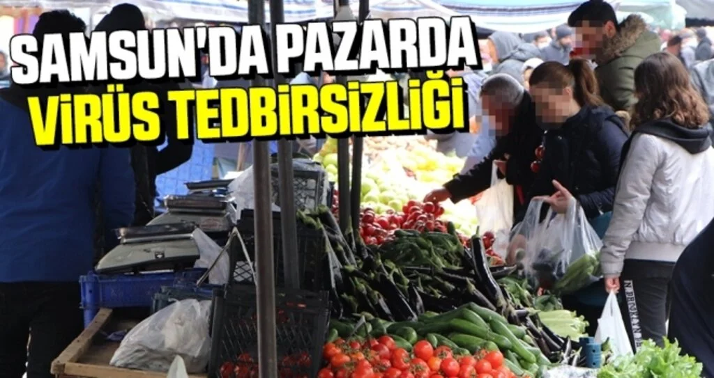Samsun'da Pazarda Virüs Tedbirsizliği
