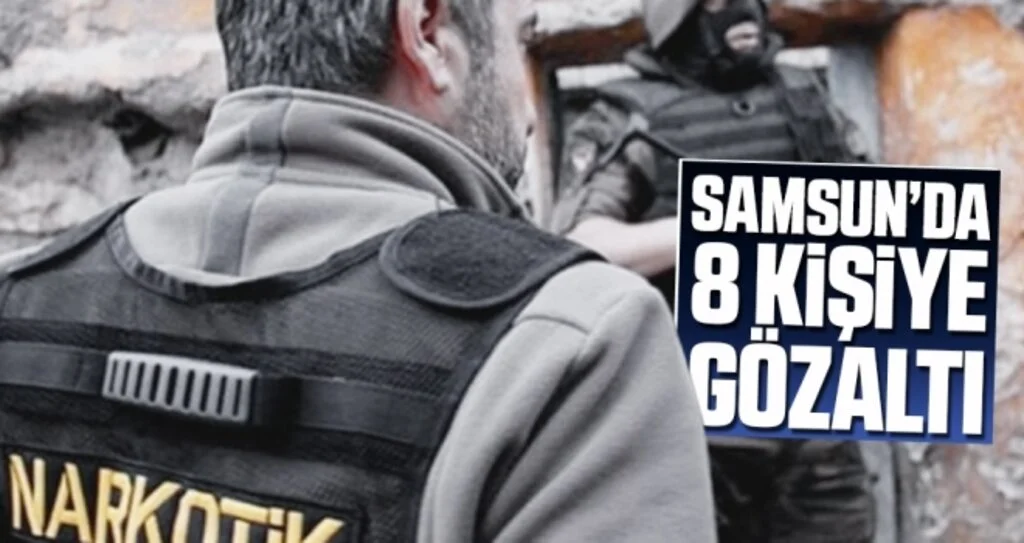 Samsun'da Uyuşturucu Operasyonu: 8 Gözaltı