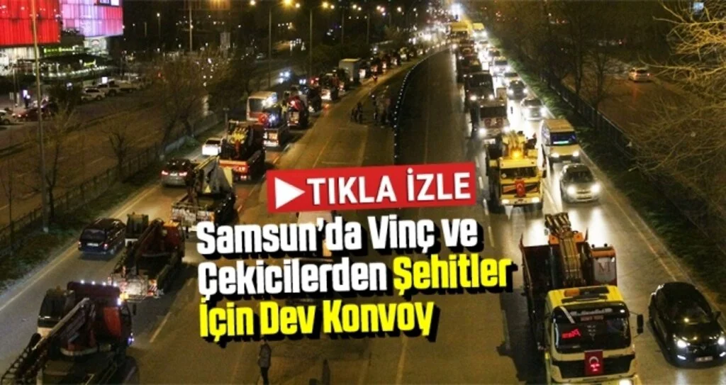 Samsun’da Vinç ve Çekicilerden Şehitler İçin Dev Konvoy