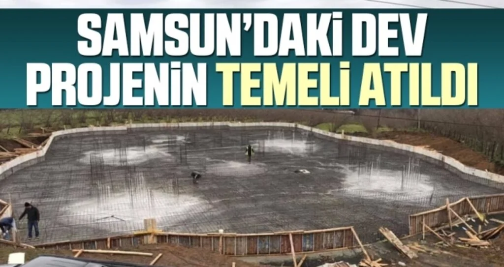 Samsun'daki Dev Projenin Temeli Atıldı
