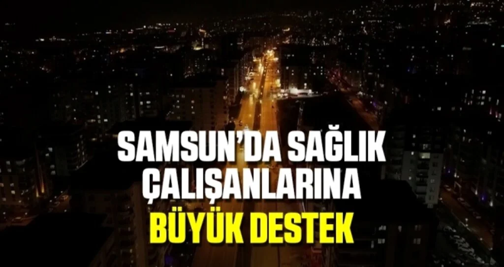 Samsun’dan Sağlık Çalışanlarına Büyük Destek