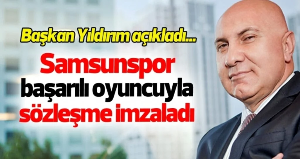Samsunspor başarılı oyuncuyla sözleşme imzaladı! Başkan Yıldırım açıkladı...