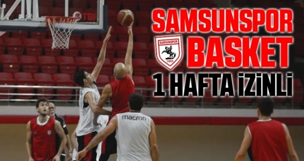 Samsunspor Basket 1 hafta izinli