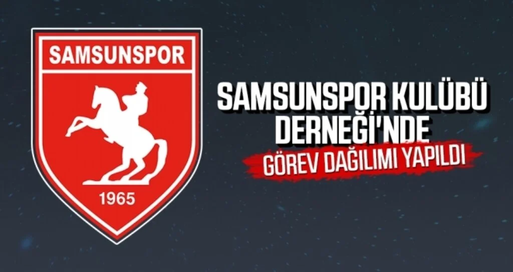 Samsunspor Kulübü Derneği'nde görev dağılımı yapıldı