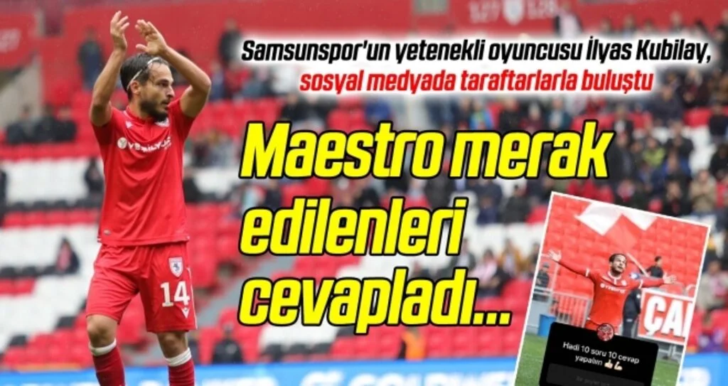 Samsunspor'un yetenekli oyuncusu İlyas Kubilay, sosyal medyada taraftarların sorularını yanıtladı