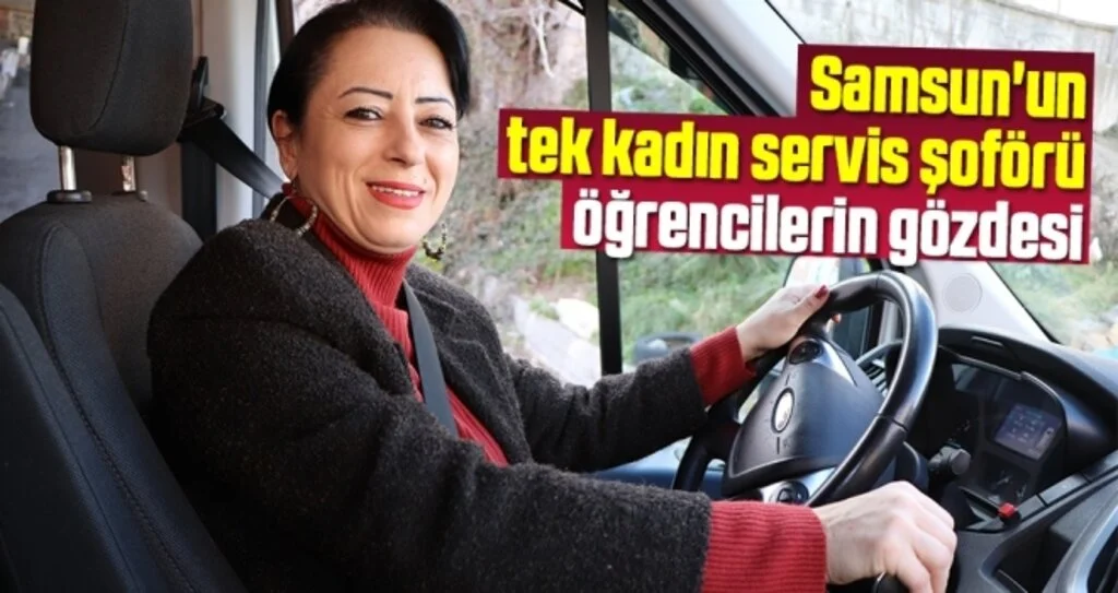 Samsun'un tek kadın servis şoförü öğrencilerin gözdesi