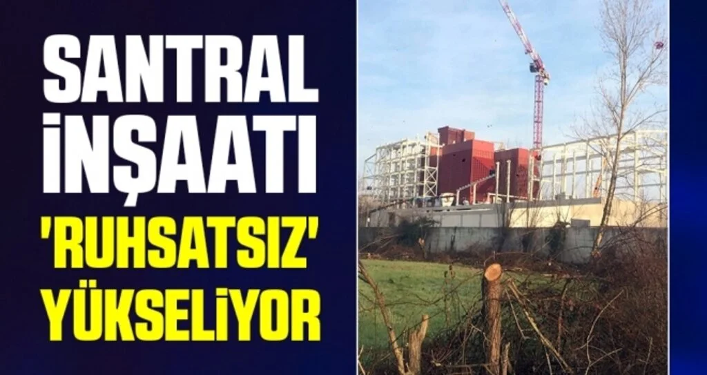 Santral İnşaatı 'Ruhsatsız' Yükseliyor