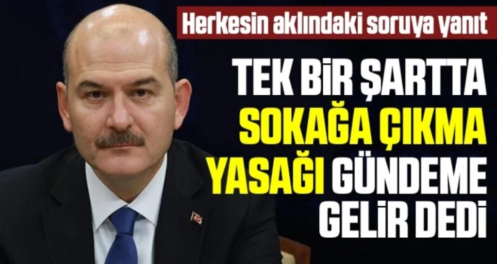 Sokağa Çıkma Yasağı Gelecek Mi? Bakan Soylu Tek Bir Şartta Gündeme Gelir Dedi