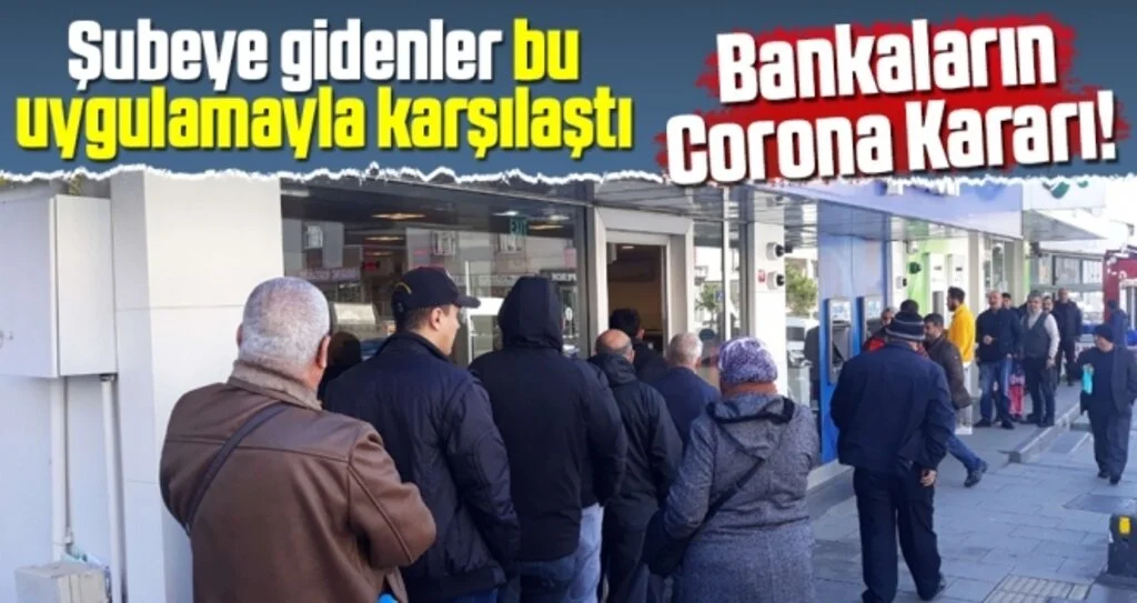 Şubeye Gidenler Bu Uygulamayla Karşılaşıyor! Bankaların Corona Kararı!