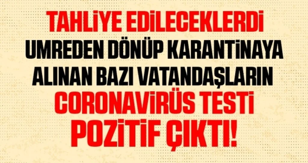 Tahliye Edileceklerdi! Umreden Dönen Bazı Vatandaşların Coronavirüs Testi Pozitif Çıktı