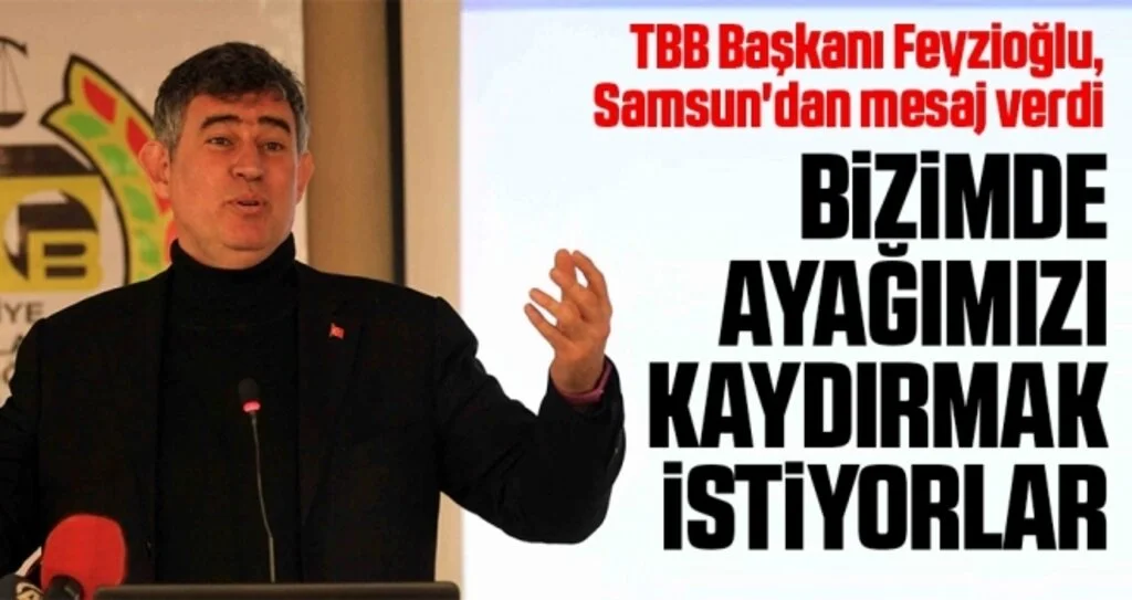 TBB Başkanı Feyzioğlu: Bizimde ayağımızı kaydırmak istiyorlar